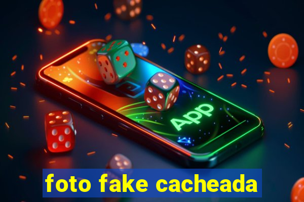 foto fake cacheada